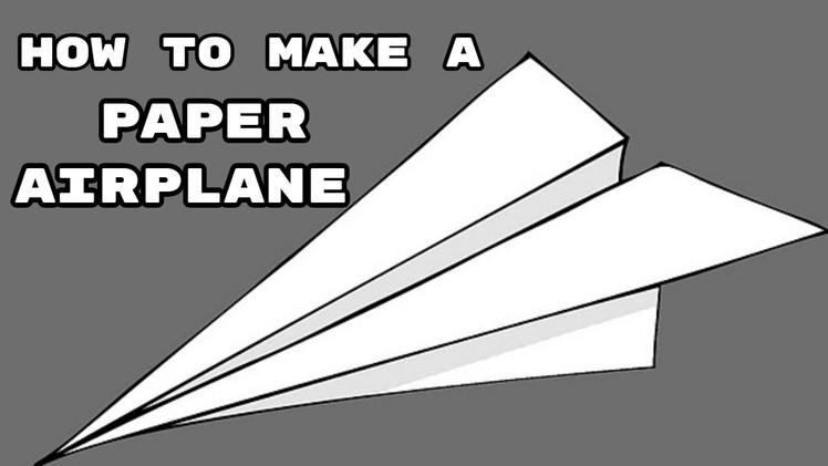 HOW TO MAKE A PAPER AIRPLANE