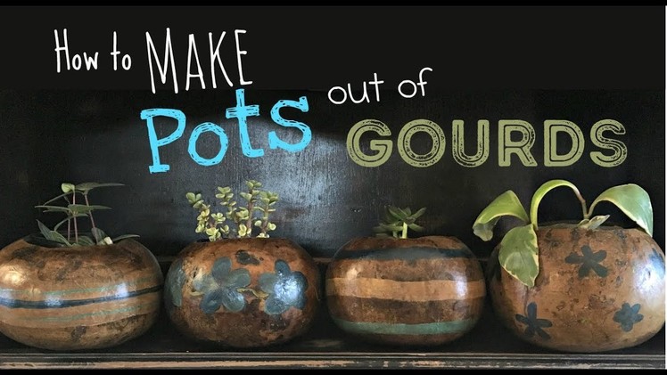 How to Make Your Own Flower Pots out of Gourds