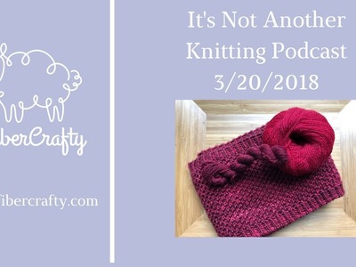 It’s Not Another Knitting Podcast 3.20.2018