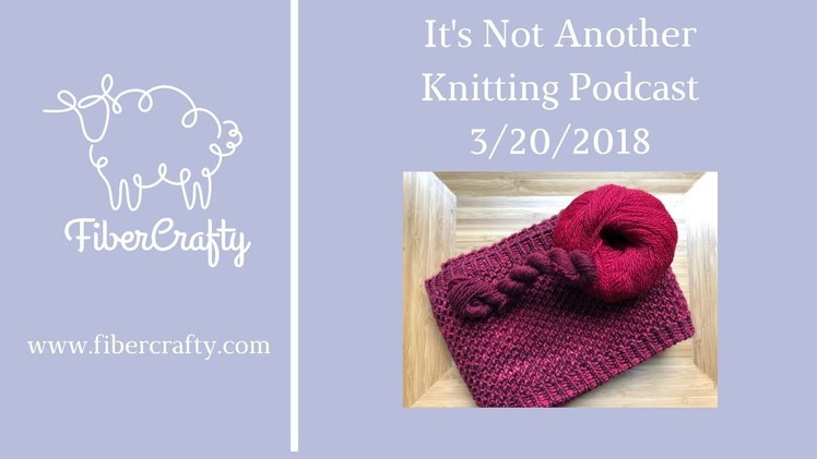It’s Not Another Knitting Podcast 3.20.2018