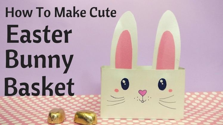 DIY Easter Bunny Treat Basket || Cute Gift Box || Easter Spring Crafts