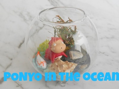 PONYO in the ocean ( DIY TERRARIUM)