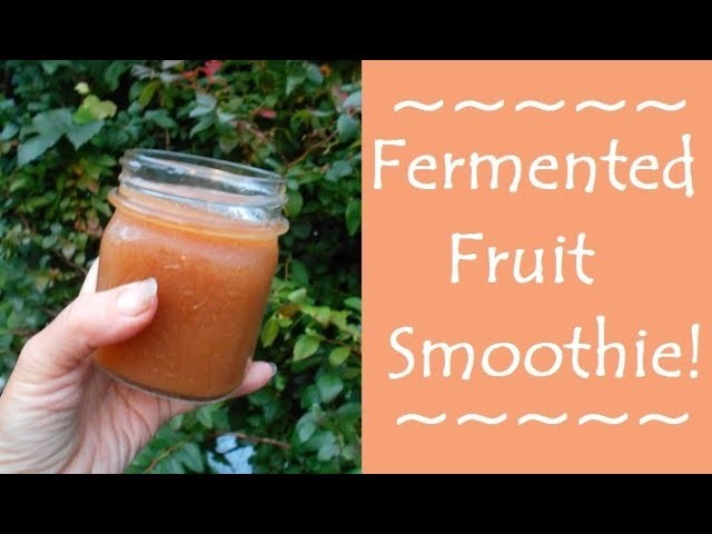 How To Make a Fermented Fruit Smoothie