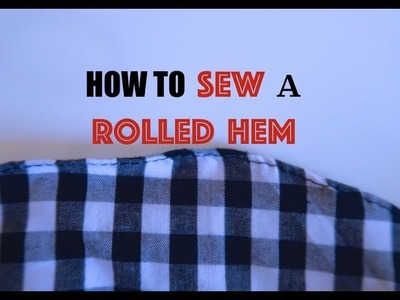 HOW TO SEW A ROLLED HEM | HOW TO USE A ROLLED HEM FOOT