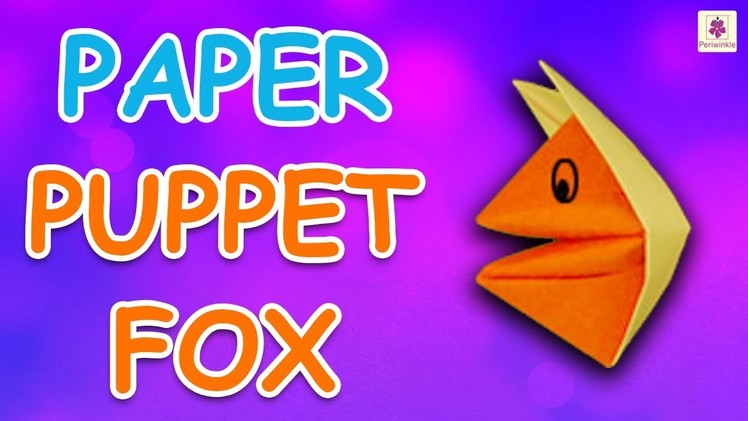 Learn How To Make Puppet Fox Using Paper | Origami For Kids | Periwinkle