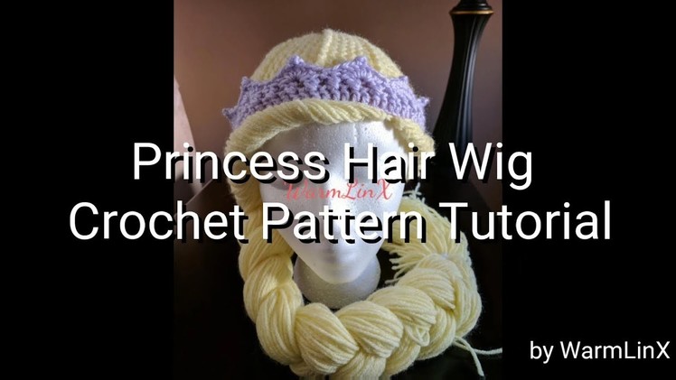 Princess Hair Wig Crochet Pattern Tutorial by WarmLinX