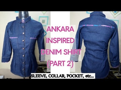 ANKARA INSPIRED DENIM SHIRT ???? | PART 2 - Sleeve, cuff, collar, pockets