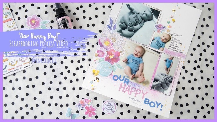 "Our Happy Boy" ~ Scrapbooking Process Video + + + INKIE QUILL