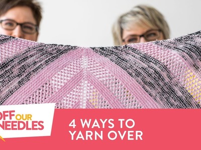 4 Ways to Yarn Over IN PATTERN + Lace Knitting Demystified | Off Our Needles Knitting Podcast S4E7