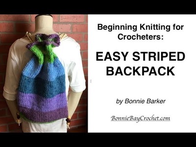 Beginning Knitting for Crocheters: EASY STRIPED BACKPACK, by Bonnie Barker
