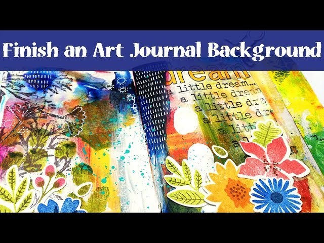 Finish an Art Journal Background - Mixed Media Tutorial with Layered Stamps