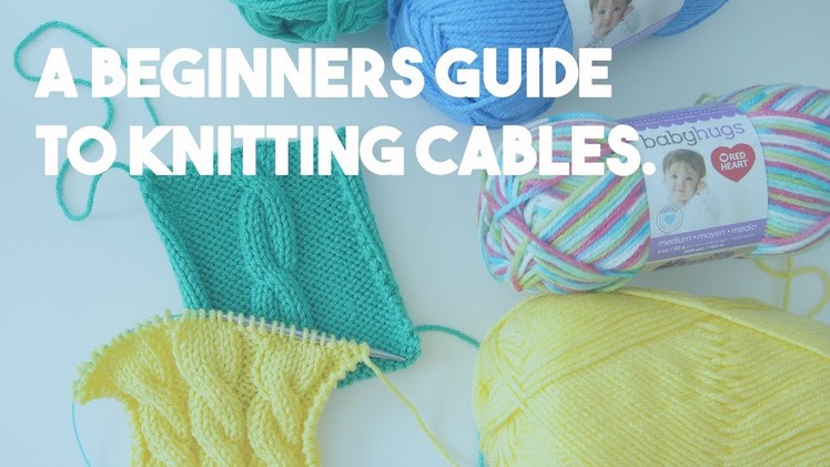 Knitting Cables - A Beginners Guide to Getting Started