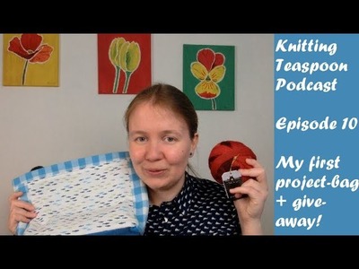 Knitting Teaspoon Podcast Episode 10: My first project bag and a give away!