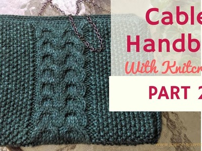 PART 2 Cable Handbag - Simple Elegant Purse with Knitcrate and Knitologie