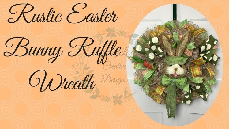Rustic Easter Bunny Ruffle Deco Mesh Wreath (2018) Wreath Tutorial