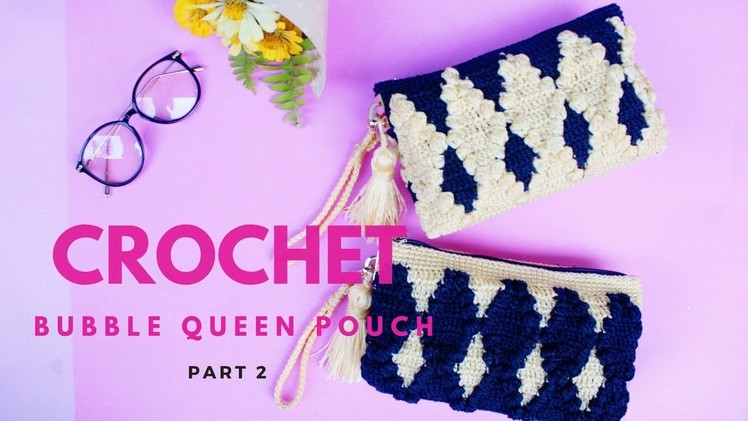 Crochet bubble queen pouch part 2