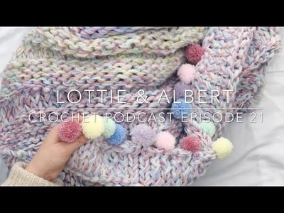Episode 21. Lottie & Albert Crochet Podcast. 7 April 2018