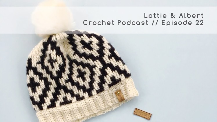 Episode 22. Lottie & Albert Crochet Podcast. 21 April 2018