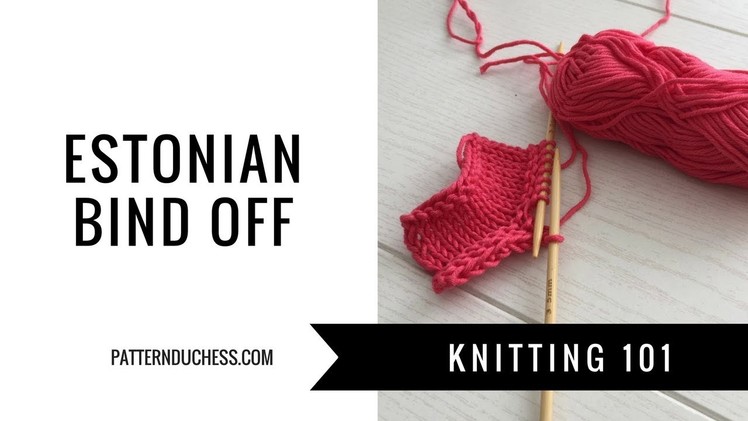 Estonian bind off|Knitting 101|PatternDuchess