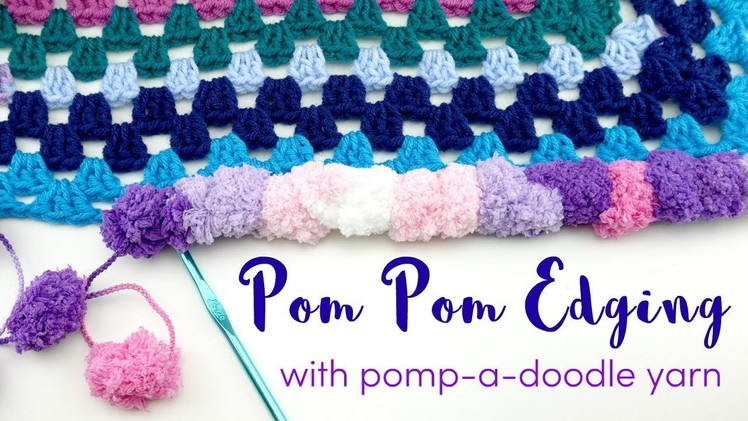 How To Add Pom Pom Edging with Pomp-a-Doodle Yarn!