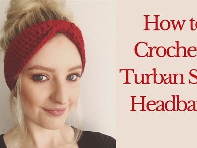 How To Crochet A Turban Style Headband - Easy Crochet Project For Beginners