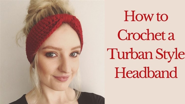 How To Crochet A Turban Style Headband - Easy Crochet Project For Beginners