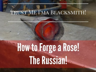 How to Forge a One Piece Rose! The Russian! Trust Me I'ma Blacksmith!