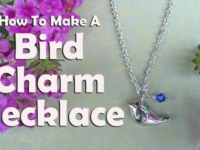 How To Make A Bird Charm Necklace: Easy Jewelry Tutorial