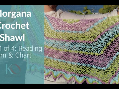 Morgana Crochet Shawl Part 1 Reading Pattern & Chart
