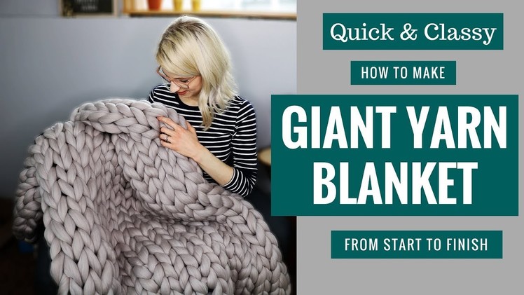 Quick and Classy! How to Make a Giant Yarn Blanket from Start to Finish!