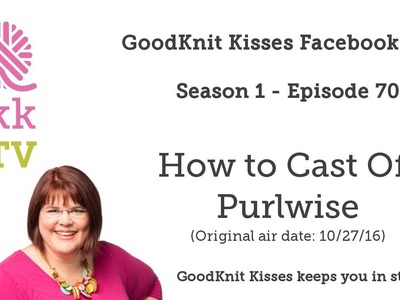 S1: Ep70 - How to Cast (Bind) Off Purlwise - Live REPLAY