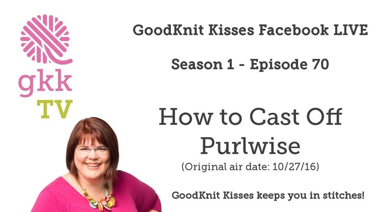 S1: Ep70 - How to Cast (Bind) Off Purlwise - Live REPLAY