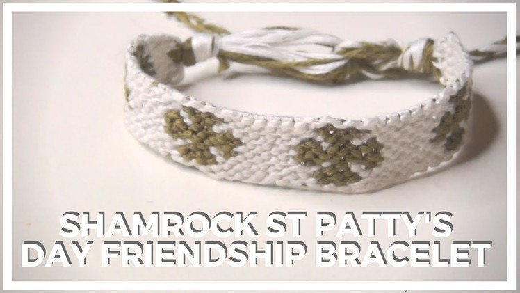 Shamrock St Patrick's Day Pattern ♥ How To Make Friendship Bracelets
