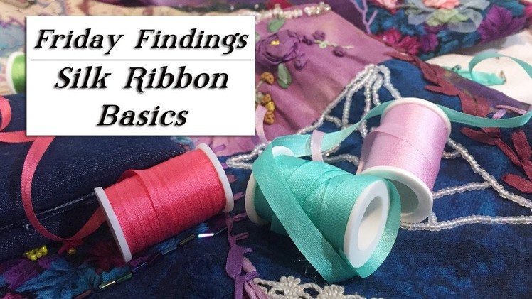 Silk Ribbon Embroidery Basic Tools, Materials & How-To's-Friday Findings