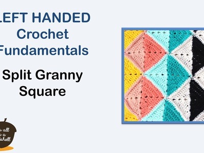Split Granny Square - LEFT Handed - Crochet Fundamentals #38