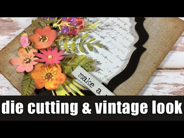 Die cutting floral card | How to get the vintage look
