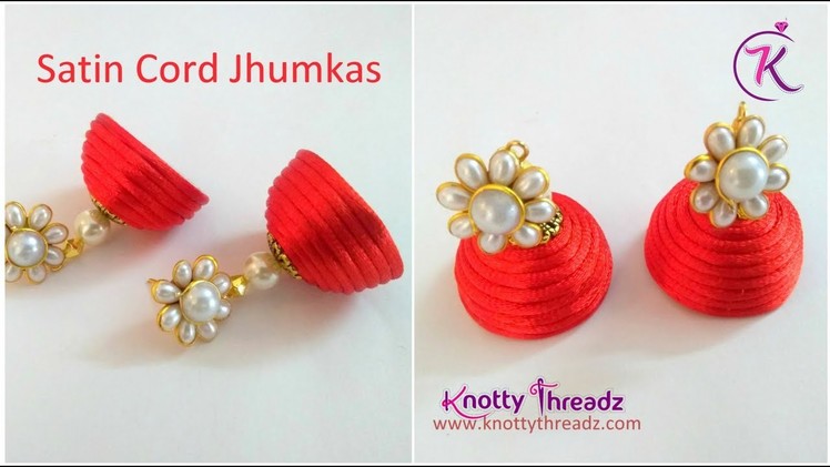 Handmade Satin Cord Jhumkas | Jewelry Making for Beginners | DIY Earrings | www.knottythreadz.com