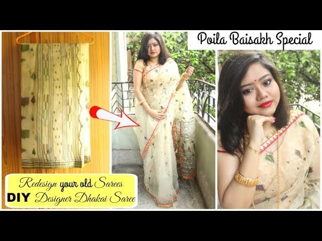 Redesign your Old Sarees | DIY Designer Dhakai Saree | Poila Boisakh 2018 Special