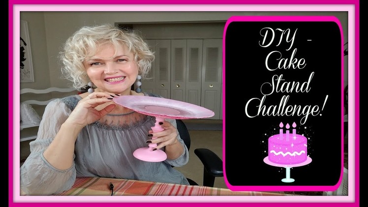 DIY - Thrifted Cake Stand Challenge.