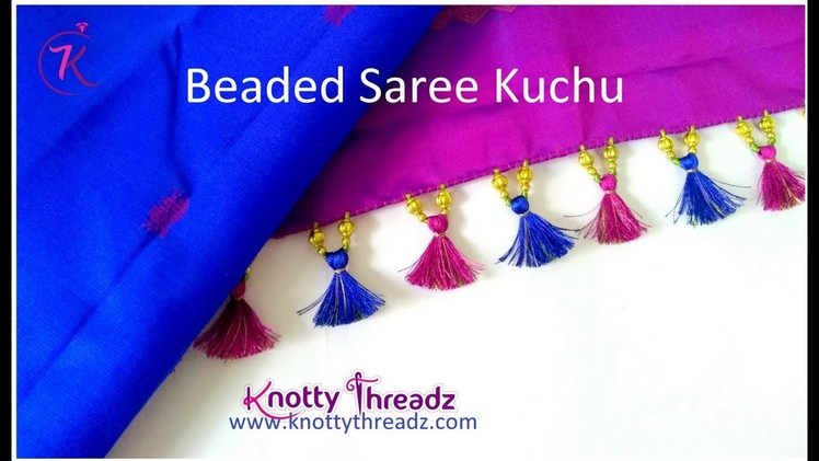 Making of Beaded Saree Kuchu | Kuchu Designs | Saree Tassels |  Tutorial | www.knottythreadz.com