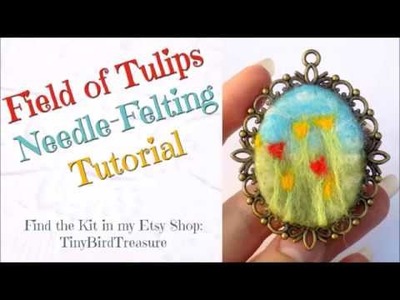 Needle-Felting Tutorial: Field of Tulips Pendant. Beginner Needle-Felting. Needle-Felted Jewelry