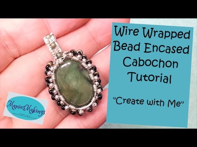 Wire Wrapped Bead Encased Cabochon Tutorial - "Create with Me"
