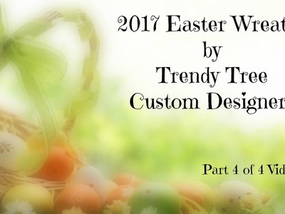 2017 Easter Wreaths Trendy Tree Custom Designers Part 4 of 4