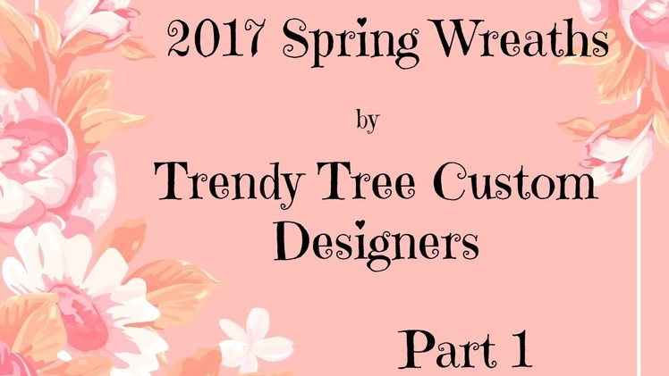 2017 spring wreaths part 1