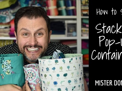 How to Sew Stacking Pop-Up Containers with Mister Domestic