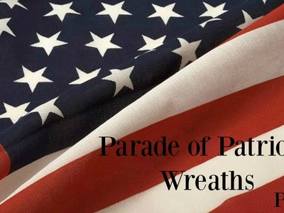 Parade of Patriotic Wreaths Part I