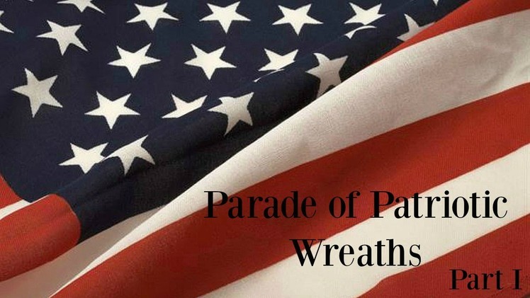 Parade of Patriotic Wreaths Part I