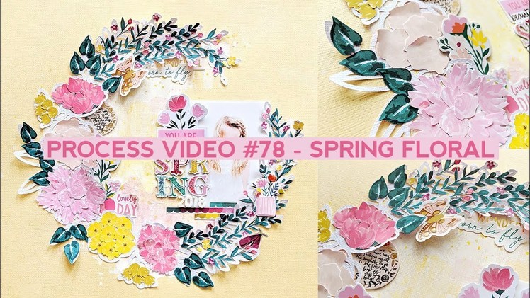 Process Video #78 - Spring Floral Fussy Cut Flowers and Layered Die Cuts