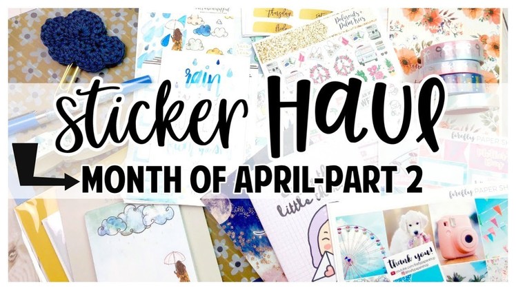 Stickers, Die Cuts, Washi & Planner Kit Haul | April 2018 {part 2}