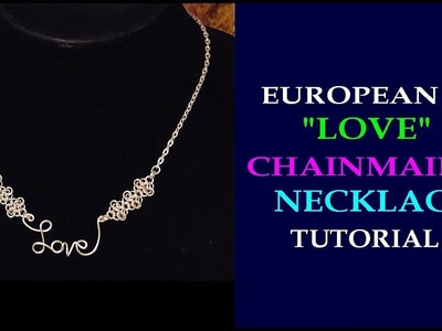 TUTORIAL - WIRE " LOVE"  NECKLACE | EUROPEAN 4-IN-1 ROSETTE CHAINMAILLE